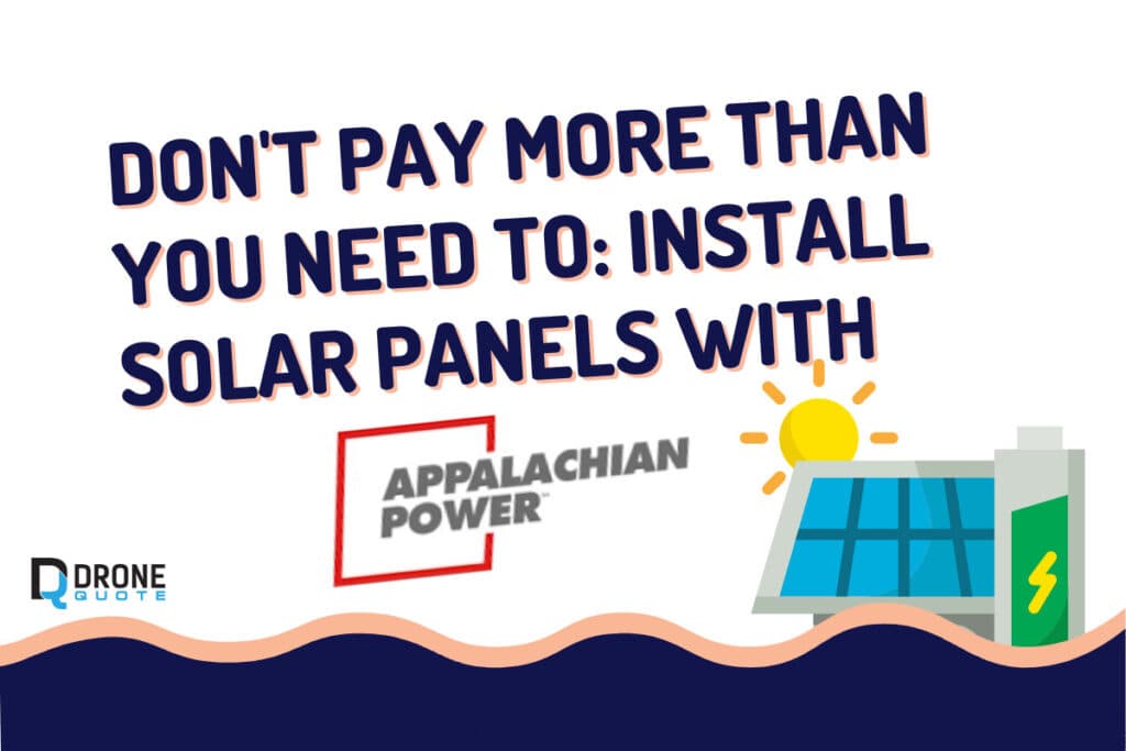 Don't Pay More Than You Need To: Install Solar Panels with Appalachian Power Today! | DroneQuote