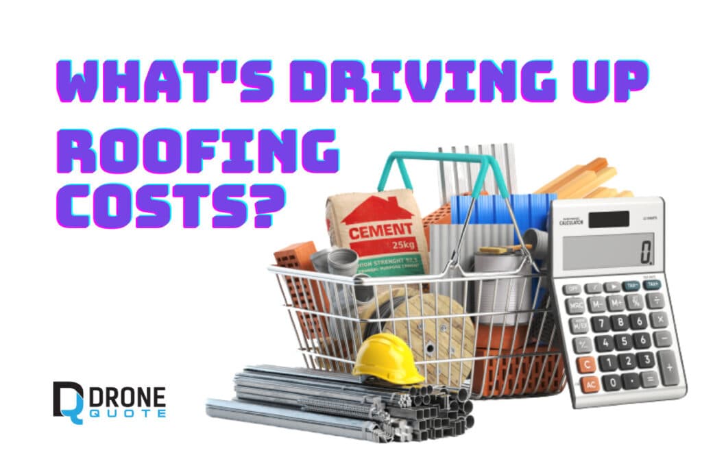 What's driving up roofing costs? | DroneQuote