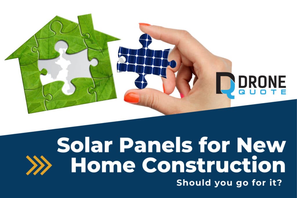 Attention Homebuyers: Why You Shouldn't Miss Out in Investing in Solar Panels for New Home Construction | DroneQuote