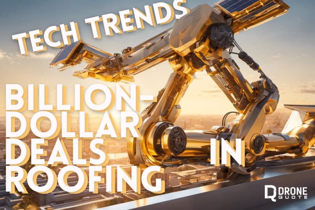 The Secret Weapon behind Roofing's Biggest Breakthroughs: Exploring Tech Trends and Billion-Dollar Deals that Will Blow Your Mind! | DroneQuote